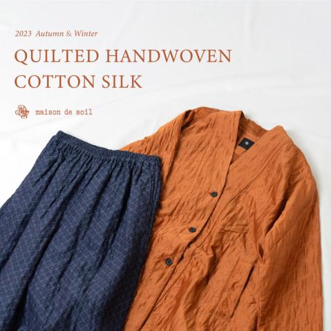  ＝QUILTED HANDWOVEN COTTON SILK series＝ by maison …